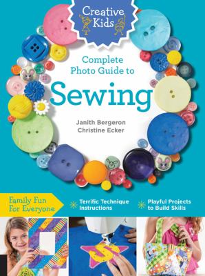 Creative kids complete photo guide to sewing cover image