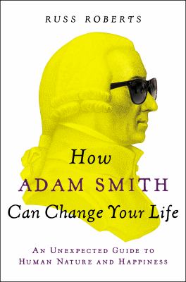 How Adam Smith can change your life : an unexpected guide to human nature and happiness cover image