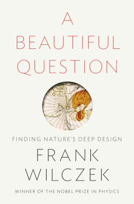 A beautiful question : finding nature's deep design cover image