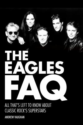 The Eagles FAQ : all that's left to know about classic rock's superstars cover image