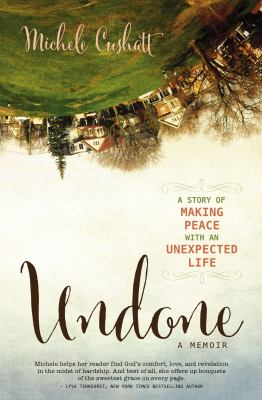Undone : a memoir : a story of making peace with an unexpected life cover image