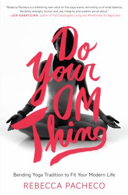 Do your om thing : bending yoga tradition to fit your modern life cover image