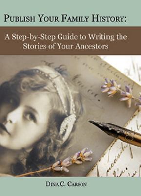 Publish your family history : a step-by-step guide to writing the stories of your ancestors cover image