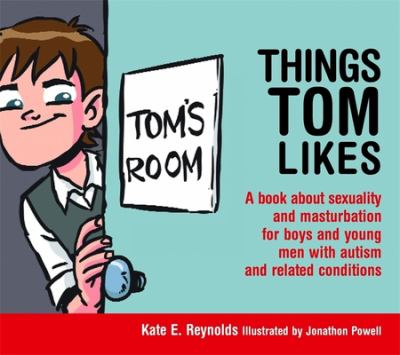 Things Tom likes : a book about sexuality and masturbation for boys and young men with autism and related conditions cover image