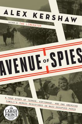 Avenue of spies a true story of terror, espionage, and one American family's heroic resistance in Nazi-occupied France cover image