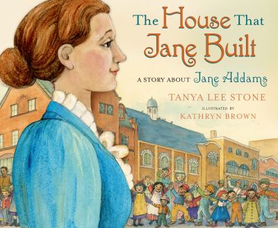 The house that Jane built : a story about Jane Addams cover image