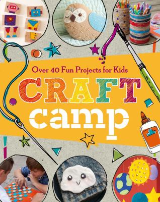 Craft camp : over 40 fun projects for kids cover image