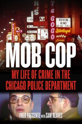 Mob cop : my life of crime in the Chicago Police Department cover image