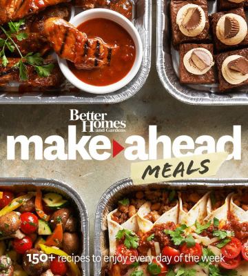 Better Homes and Gardens make-ahead meals : 150+ recipes to enjoy every day of the week cover image