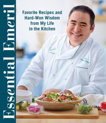 Essential Emeril : favorite recipes and hard-won wisdom from a life in the kitchen cover image