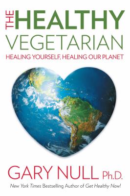 The healthy vegetarian : healing yourself, healing our planet cover image