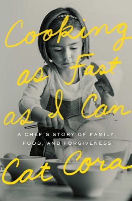 Cooking as fast as I can : a chef's story of family, food, and forgiveness cover image