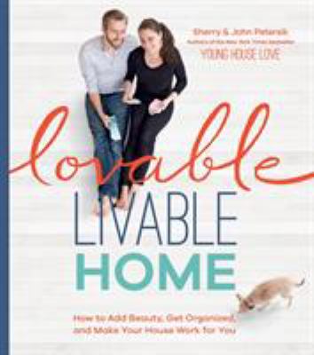 Lovable livable home : how to add beauty, get organized, and make your house work for you cover image