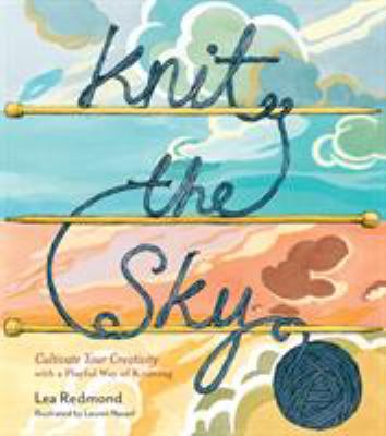 Knit the sky : cultivate your creativity with a playful way of knitting cover image