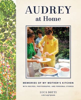 Audrey at home : memories of my mother's kitchen with recipes, photographs, and personal stories cover image