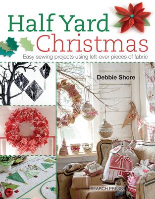 Half yard Christmas : easy sewing projects using left-over pieces of fabric cover image