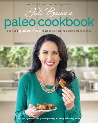 Juli Bauer's paleo cookbook : over 100 gluten-free recipes to help you shine from within cover image