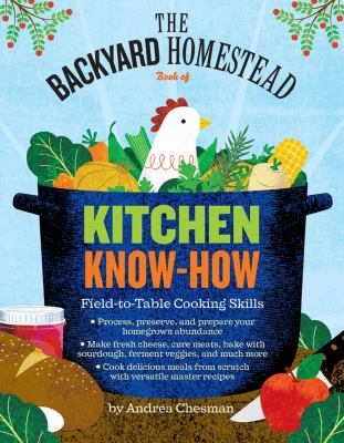 The backyard homestead book of kitchen know-how : field-to-table cooking skills cover image