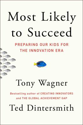 Most likely to succeed : preparing our kids for the innovation era cover image