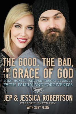 The good, the bad, and the grace of God : what honesty and pain taught us about faith, family, and forgiveness cover image