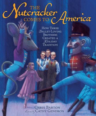 The Nutcracker comes to America : how three ballet-loving brothers created a holiday tradition cover image