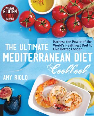 The ultimate Mediterranean diet cookbook : harness the power of the world's healthiest diet to live better, longer cover image