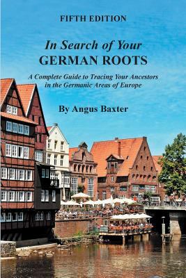 In search of your German roots : a complete guide to tracing your ancestors in the Germanic areas of Europe cover image