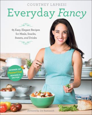 Everyday fancy 65 easy, elegant recipes for meals, snacks, sweets, and drinks cover image