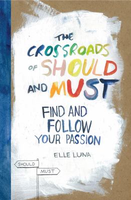 The crossroads of should and must : find and follow your passion cover image