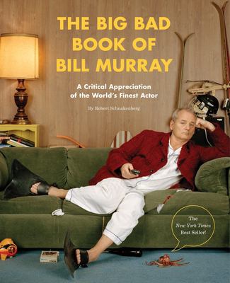 The big bad book of Bill Murray : a critical appreciation of the world's finest actor cover image