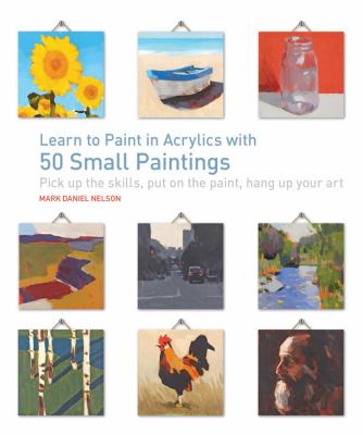 Learn to paint in acrylics : with 50 small paintings cover image