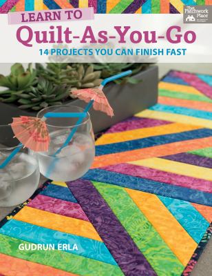 Learn to quilt-as-you-go : 14 projects you can finish fast cover image