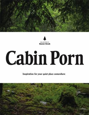 Cabin porn : inspiration for your quiet place somewhere cover image