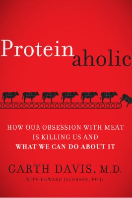 Proteinaholic : how our obsession with meat is killing us and what we can do about it cover image