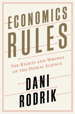 Economics rules : the rights and wrongs of the dismal science cover image