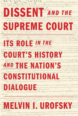 Dissent and the Supreme Court : its role in the Court's history and the nation's constitutional dialogue cover image