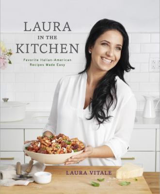 Laura in the kitchen : favorite Italian-American recipes made easy cover image
