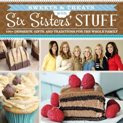 Sweets & treats with Six Sisters' Stuff : 100+ desserts, gift ideas, and traditions for the whole family cover image