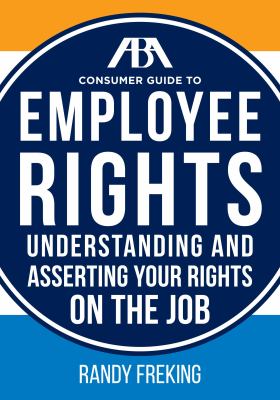 ABA consumer guide to employee rights : understanding and asserting your rights on the job cover image