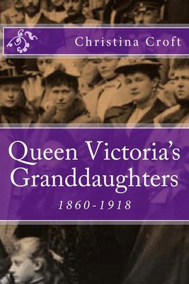 Queen Victoria's granddaughters : 1860-1918 cover image