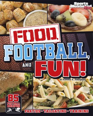 Food, football, and fun! : sports illustrated kids' football recipes cover image