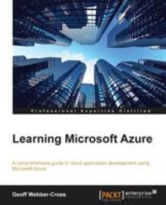 Learning Microsoft Azure : a comprehensive guide to cloud application development using Microsoft Azure cover image