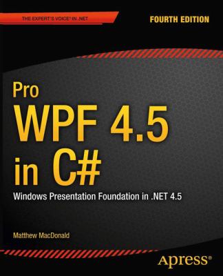 Pro WPF 4.5 in C♯ : Windows presentation foundation with .NET 4.5 cover image
