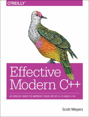 Effective modern C++ : 42 specific ways to improve your use of C++11 and C++14 cover image