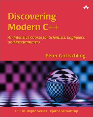 Discovering modern C++ : an intensive course for scientists, engineers, and programmers cover image