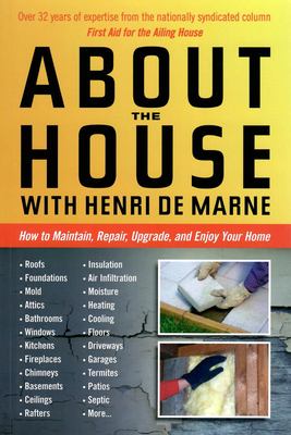 About the house with Henri de Marne : how to maintain, repair, upgrade, and enjoy your home cover image