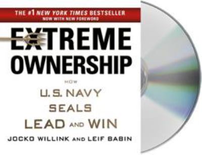 Extreme ownership how U.S. Navy SEALs lead and win cover image