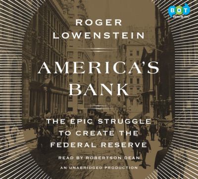 America's bank the epic struggle to create the Federal Reserve cover image