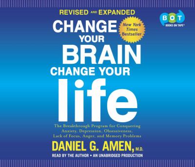 Change your brain, change your life the breakthrough program for conquering anxiety, depression, obsessiveness, anger, and impulsiveness cover image