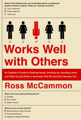 Works well with others : an outsider's guide to shaking hands, shutting up, handling jerks, and other crucial skills in business that no one ever teaches you cover image